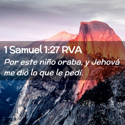 Picture 02 - 1 Samuel 1:27 RVA - Por este niño oraba, y Jehová me dió lo que le - Bible Verse Picture