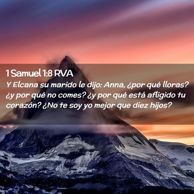 Picture 02 - 1 Samuel 1:8 RVA - Y Elcana su marido le dijo: Anna, ¿por qué - Bible Verse Picture