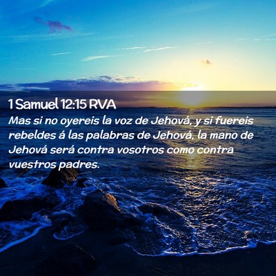Picture 02 - 1 Samuel 12:15 RVA - Mas si no oyereis la voz de Jehová, y si fuereis - Bible Verse Picture