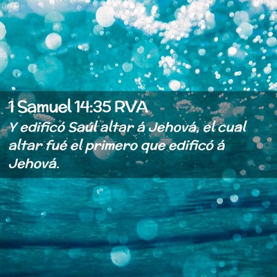 Picture 02 - 1 Samuel 14:35 RVA - Y edificó Saúl altar á Jehová, el cual altar - Bible Verse Picture