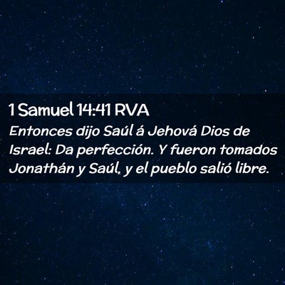 Picture 02 - 1 Samuel 14:41 RVA - Entonces dijo Saúl á Jehová Dios de Israel: Da - Bible Verse Picture