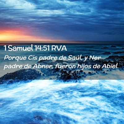 Picture 02 - 1 Samuel 14:51 RVA - Porque Cis padre de Saúl, y Ner padre de Abner, - Bible Verse Picture