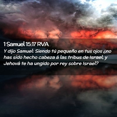 Picture 02 - 1 Samuel 15:17 RVA - Y dijo Samuel: Siendo tú pequeño en tus ojos - Bible Verse Picture