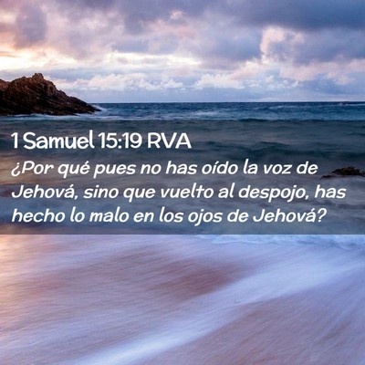 Picture 02 - 1 Samuel 15:19 RVA - ¿Por qué pues no has oído la voz de Jehová, - Bible Verse Picture