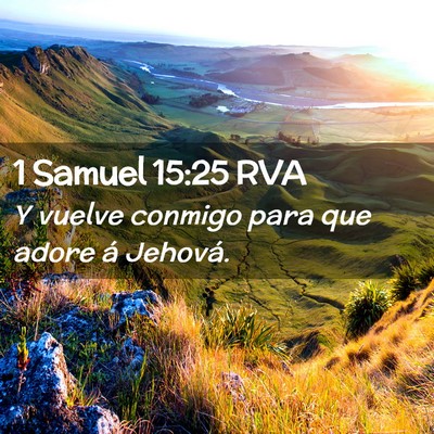 Picture 02 - 1 Samuel 15:25 RVA - Y vuelve conmigo para que adore á - Bible Verse Picture