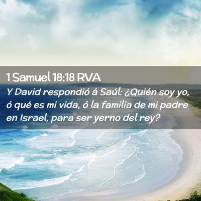 Picture 02 - 1 Samuel 18:18 RVA - Y David respondió á Saúl: ¿Quién soy yo, ó - Bible Verse Picture