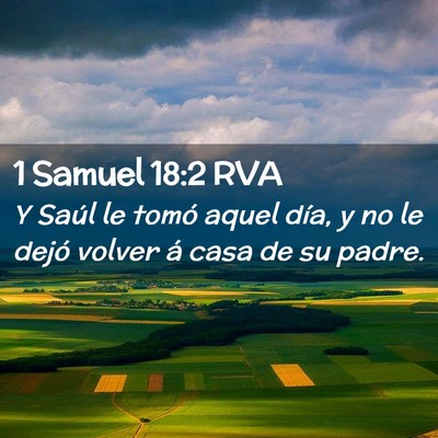 Picture 02 - 1 Samuel 18:2 RVA - Y Saúl le tomó aquel día, y no le dejó volver - Bible Verse Picture