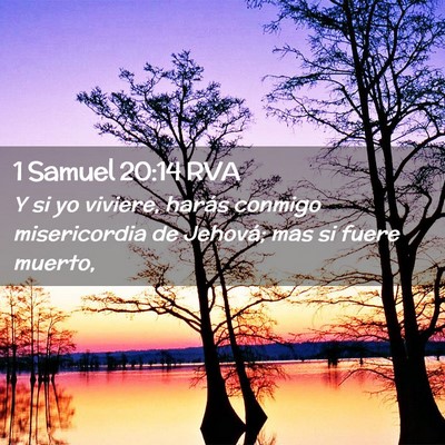 Picture 02 - 1 Samuel 20:14 RVA - Y si yo viviere, harás conmigo misericordia de - Bible Verse Picture