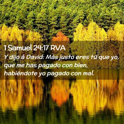 Picture 02 - 1 Samuel 24:17 RVA - Y dijo á David: Más justo eres tú que yo, que - Bible Verse Picture