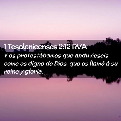 Picture 02 - 1 Tesalonicenses 2:12 RVA - Y os protestábamos que anduvieseis como es digno - Bible Verse Picture