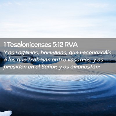 Picture 02 - 1 Tesalonicenses 5:12 RVA - Y os rogamos, hermanos, que reconozcáis á los - Bible Verse Picture