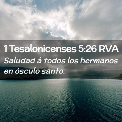 Picture 02 - 1 Tesalonicenses 5:26 RVA - Saludad á todos los hermanos en ósculo - Bible Verse Picture