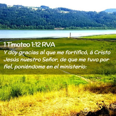 Picture 02 - 1 Timoteo 1:12 RVA - Y doy gracias al que me fortificó, á Cristo - Bible Verse Picture