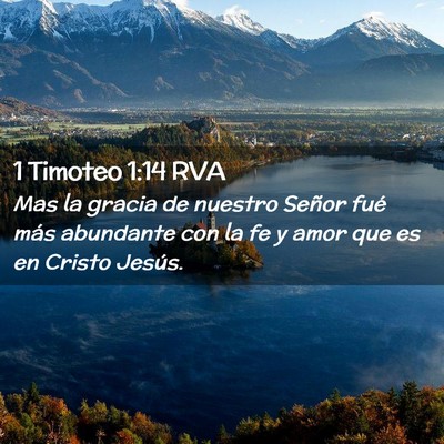 Picture 02 - 1 Timoteo 1:14 RVA - Mas la gracia de nuestro Señor fué más - Bible Verse Picture