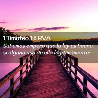 Picture 02 - 1 Timoteo 1:8 RVA - Sabemos empero que la ley es buena, si alguno usa - Bible Verse Picture