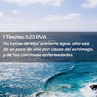 Picture 02 - 1 Timoteo 5:23 RVA - No bebas de aquí adelante agua, sino usa de un - Bible Verse Picture