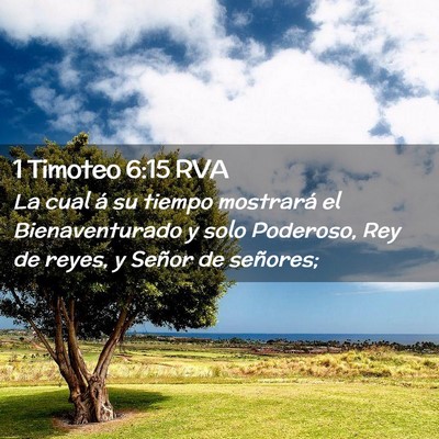 Picture 02 - 1 Timoteo 6:15 RVA - La cual á su tiempo mostrará el Bienaventurado - Bible Verse Picture