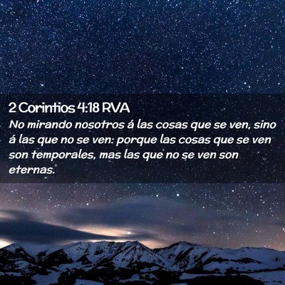 Picture 02 - 2 Corintios 4:18 RVA - No mirando nosotros á las cosas que se ven, sino - Bible Verse Picture