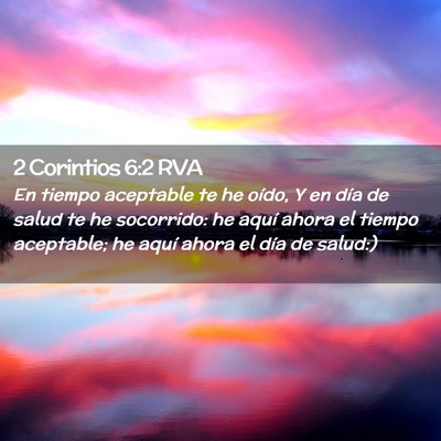 Picture 02 - 2 Corintios 6:2 RVA - En tiempo aceptable te he oído, Y en día de - Bible Verse Picture