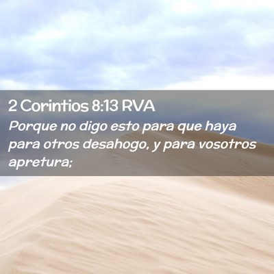 Picture 02 - 2 Corintios 8:13 RVA - Porque no digo esto para que haya para otros - Bible Verse Picture