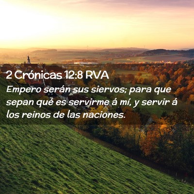 Picture 02 - 2 Crónicas 12:8 RVA - Empero serán sus siervos; para que sepan qué es - Bible Verse Picture