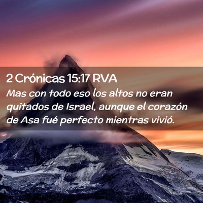 Picture 02 - 2 Crónicas 15:17 RVA - Mas con todo eso los altos no eran quitados de - Bible Verse Picture