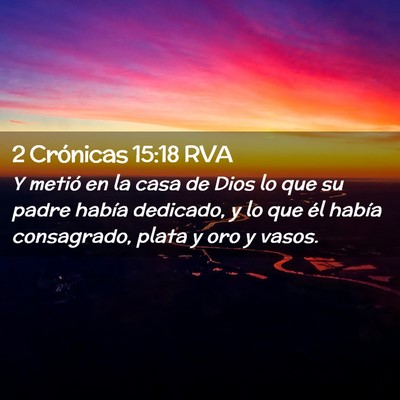 Picture 02 - 2 Crónicas 15:18 RVA - Y metió en la casa de Dios lo que su padre - Bible Verse Picture