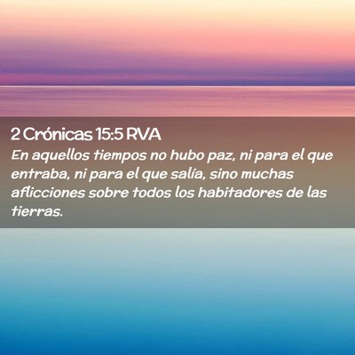 Picture 02 - 2 Crónicas 15:5 RVA - En aquellos tiempos no hubo paz, ni para el que - Bible Verse Picture