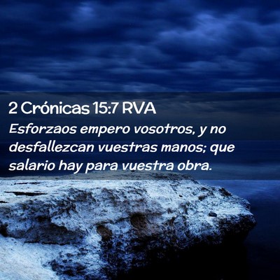 Picture 02 - 2 Crónicas 15:7 RVA - Esforzaos empero vosotros, y no desfallezcan - Bible Verse Picture