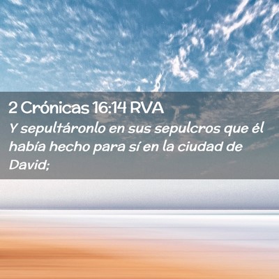 Picture 02 - 2 Crónicas 16:14 RVA - Y sepultáronlo en sus sepulcros que él había - Bible Verse Picture