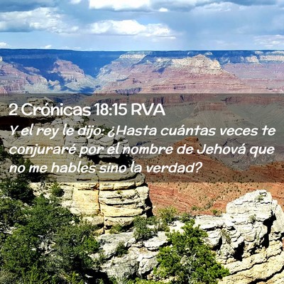 Picture 02 - 2 Crónicas 18:15 RVA - Y el rey le dijo: ¿Hasta cuántas veces te - Bible Verse Picture
