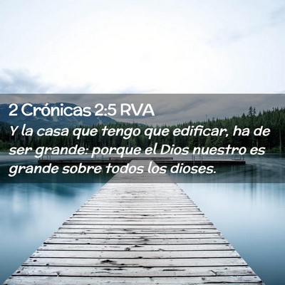Picture 02 - 2 Crónicas 2:5 RVA - Y la casa que tengo que edificar, ha de ser - Bible Verse Picture