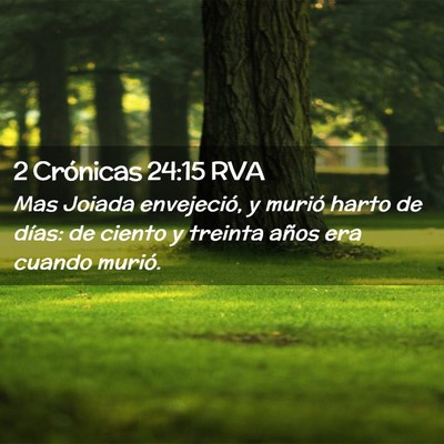 Picture 02 - 2 Crónicas 24:15 RVA - Mas Joiada envejeció, y murió harto de días: - Bible Verse Picture