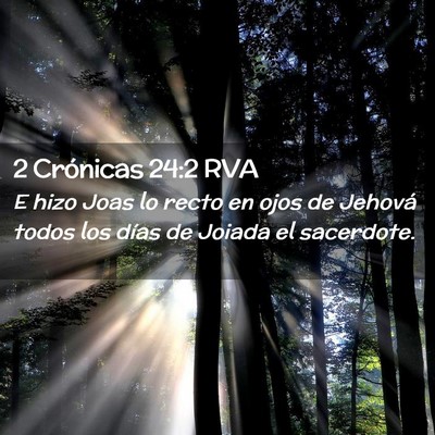 Picture 02 - 2 Crónicas 24:2 RVA - E hizo Joas lo recto en ojos de Jehová todos los - Bible Verse Picture