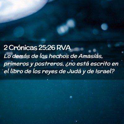 Picture 02 - 2 Crónicas 25:26 RVA - Lo demás de los hechos de Amasías, primeros y - Bible Verse Picture