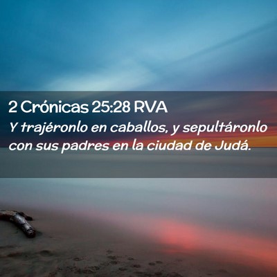 Picture 02 - 2 Crónicas 25:28 RVA - Y trajéronlo en caballos, y sepultáronlo con - Bible Verse Picture