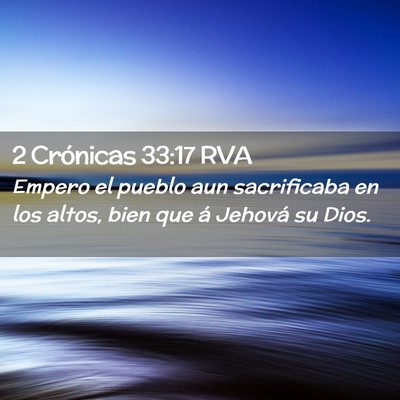 Picture 02 - 2 Crónicas 33:17 RVA - Empero el pueblo aun sacrificaba en los altos, - Bible Verse Picture