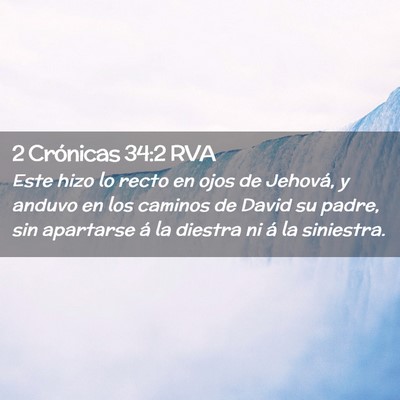Picture 02 - 2 Crónicas 34:2 RVA - Este hizo lo recto en ojos de Jehová, y anduvo - Bible Verse Picture
