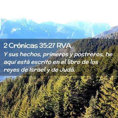 Picture 02 - 2 Crónicas 35:27 RVA - Y sus hechos, primeros y postreros, he aquí - Bible Verse Picture
