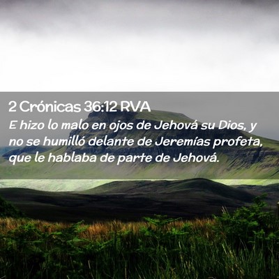 Picture 02 - 2 Crónicas 36:12 RVA - E hizo lo malo en ojos de Jehová su Dios, y no - Bible Verse Picture