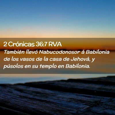 Picture 02 - 2 Crónicas 36:7 RVA - También llevó Nabucodonosor á Babilonia de los - Bible Verse Picture