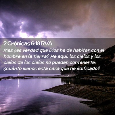 Picture 02 - 2 Crónicas 6:18 RVA - Mas ¿es verdad que Dios ha de habitar con el - Bible Verse Picture