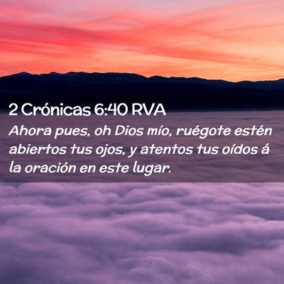 Picture 02 - 2 Crónicas 6:40 RVA - Ahora pues, oh Dios mío, ruégote estén - Bible Verse Picture
