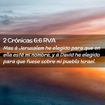 Picture 02 - 2 Crónicas 6:6 RVA - Mas á Jerusalem he elegido para que en ella - Bible Verse Picture