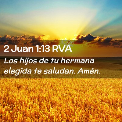 Picture 02 - 2 Juan 1:13 RVA - Los hijos de tu hermana elegida te saludan. - Bible Verse Picture