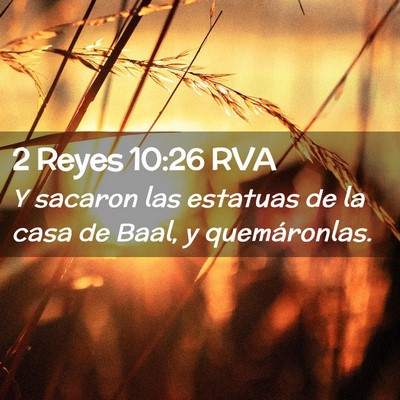 Picture 02 - 2 Reyes 10:26 RVA - Y sacaron las estatuas de la casa de Baal, y - Bible Verse Picture