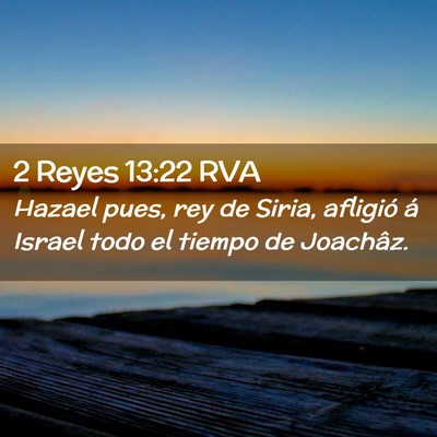 Picture 02 - 2 Reyes 13:22 RVA - Hazael pues, rey de Siria, afligió á Israel - Bible Verse Picture