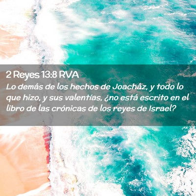 Picture 02 - 2 Reyes 13:8 RVA - Lo demás de los hechos de Joachâz, y todo lo - Bible Verse Picture