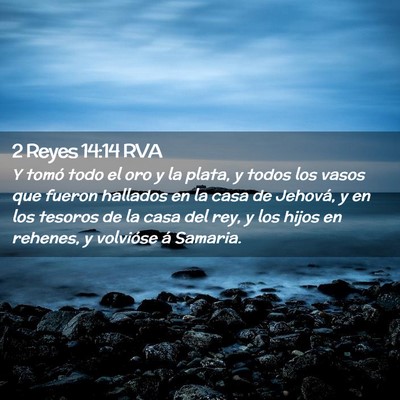 Picture 02 - 2 Reyes 14:14 RVA - Y tomó todo el oro y la plata, y todos los vasos - Bible Verse Picture