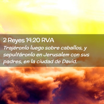 Picture 02 - 2 Reyes 14:20 RVA - Trajéronlo luego sobre caballos, y sepultáronlo - Bible Verse Picture